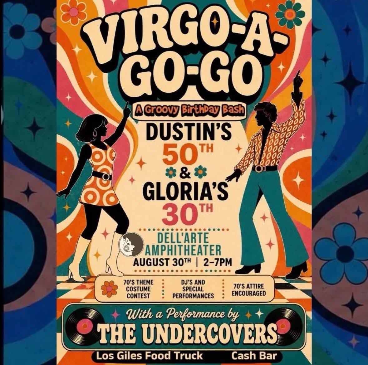 Virgo-a-Go-Go, a Groovy Birthday Bash for Dustin's 50th and Gloria's 30th, Dell'Arte Amphitheater, August 30th 2–7PM, DJ's and special performances, performance by The Undercovers